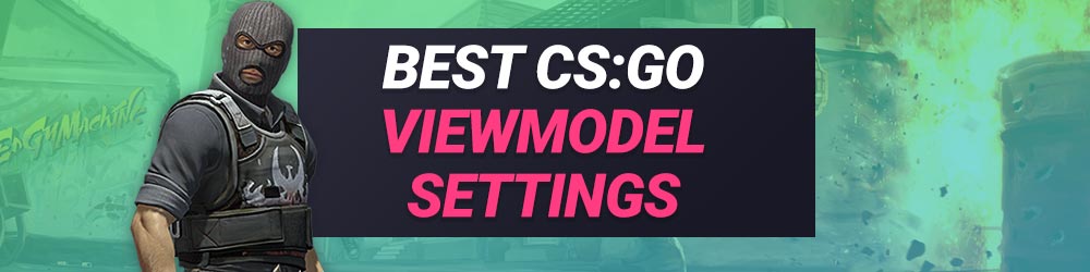 Best CS GO Viewmodel Settings