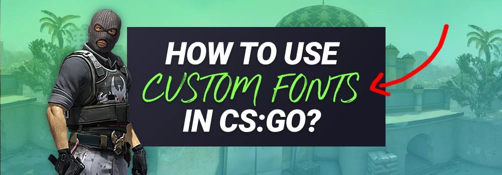 How to Use Custom Fonts in CSGO